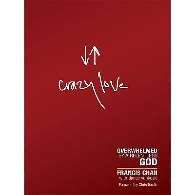 Crazy Love: Overwhelmed By A Relentless God