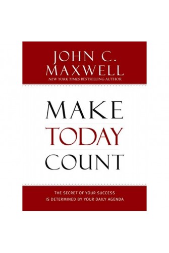 Make Today Count: The Secret of Your Success Is Determined by Your Daily Agenda