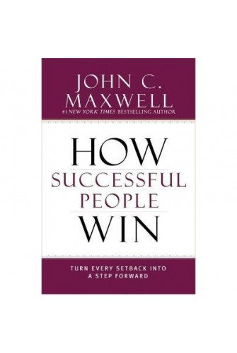 How Successful People Win: Turn Every Setback Into A Step Forward