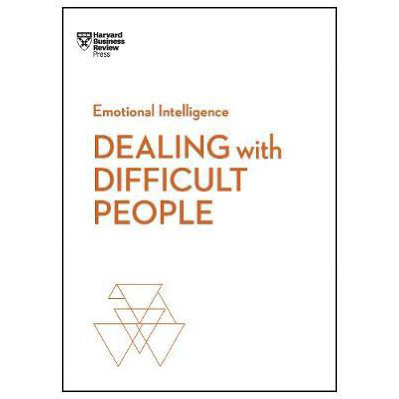 Dealing with Difficult People (Harvard Business Review Emotional Intelligence Series)
