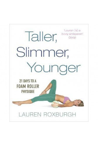 Taller, Slimmer, Younger: 21 Days To A Foam Roller Physique