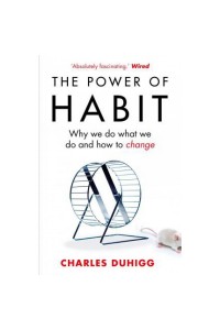 The Power Of Habit: Why We Do What We Do In Life and Business