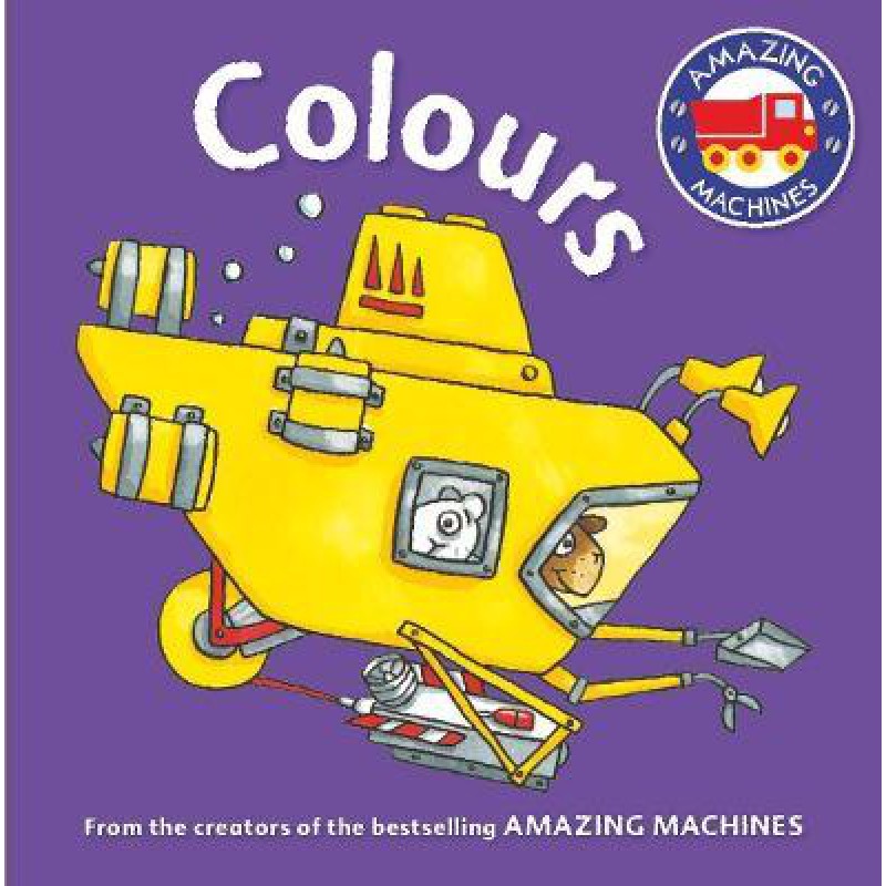 Amazing Machines First Concepts: Colours - [Tủ Sách Tiết Kiệm]