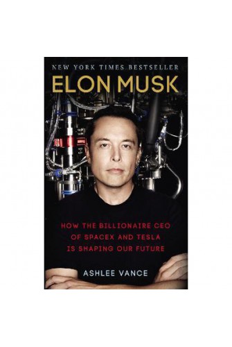 Elon Musk : How the Billionaire CEO of SpaceX and Tesla is Shaping our Future - [Tủ Sách Tiết Kiệm]