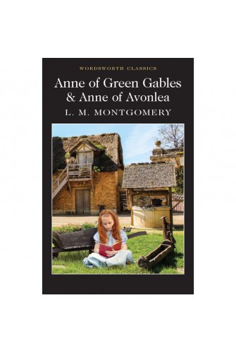 Anne of Green Gables & Anne of Avonlea (Wordsworth Classics) - [Tủ Sách Tiết Kiệm]